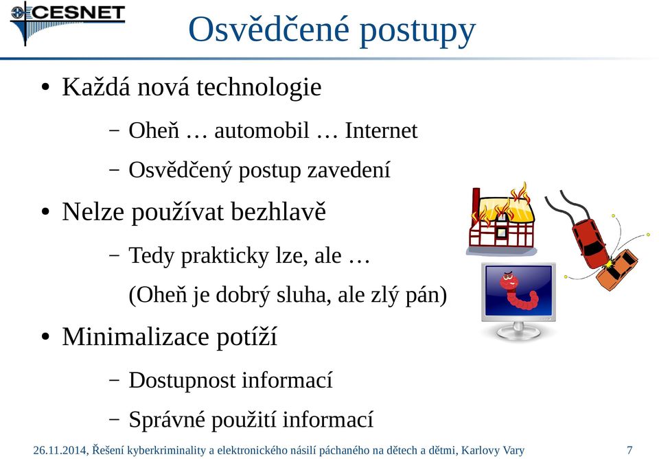zlý pán) Minimalizace potíží Dostupnost informací Správné použití informací 26.11.