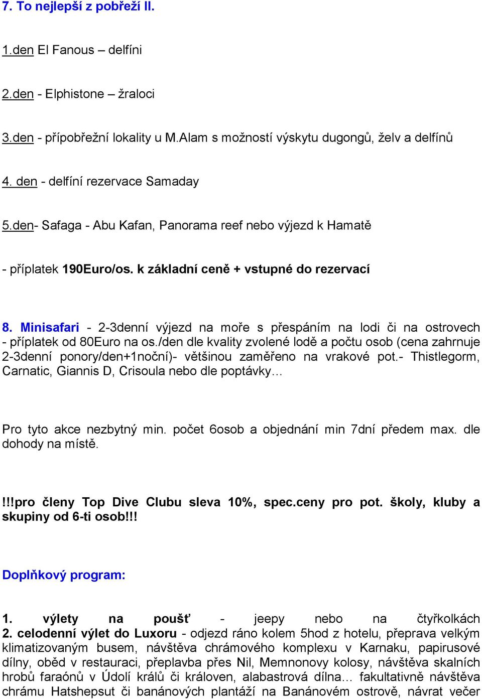 Minisafari - 2-3denní výjezd na moře s přespáním na lodi či na ostrovech - příplatek od 80Euro na os.