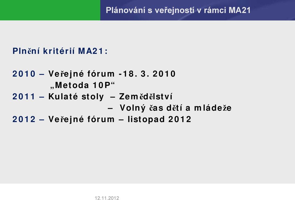 2010 Metoda 10P 2011 Kulaté stoly Zemědělství