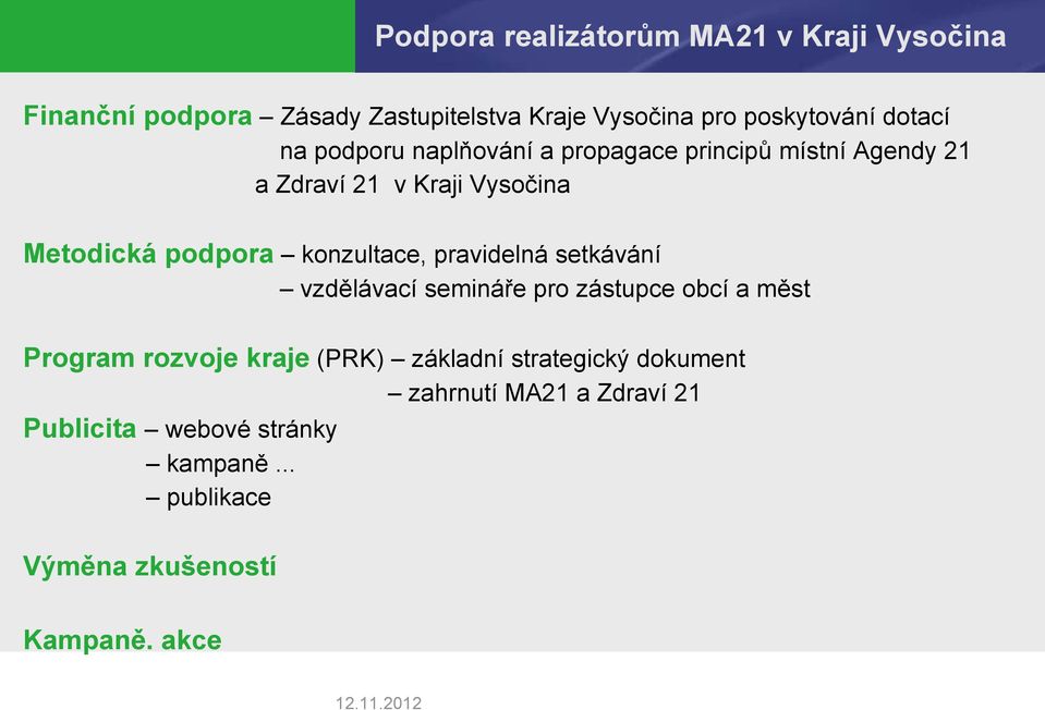 konzultace, pravidelná setkávání vzdělávací semináře pro zástupce obcí a měst Program rozvoje kraje (PRK) základní