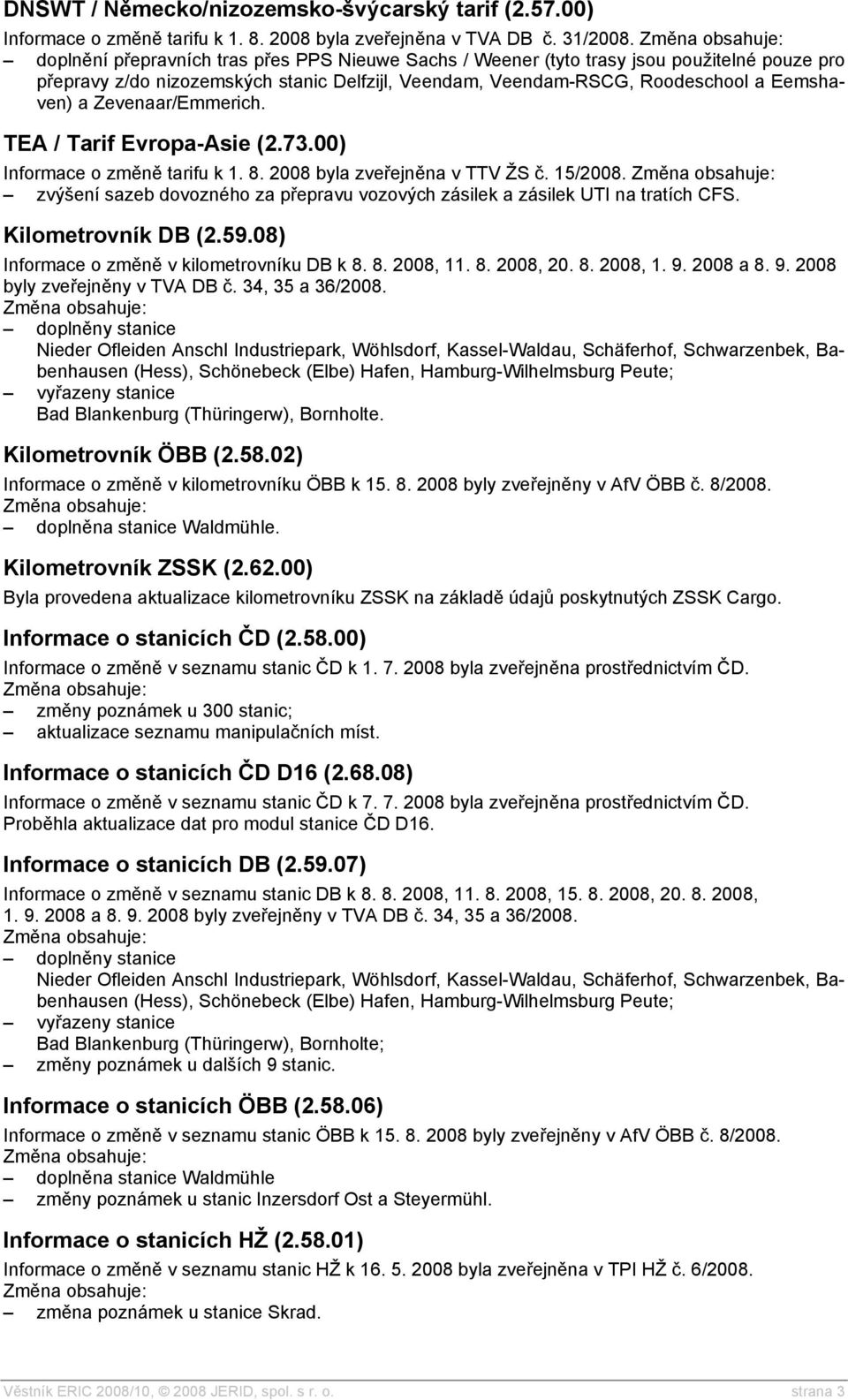 Zevenaar/Emmerich. TEA / Tarif Evropa-Asie (2.73.00) Informace o změně tarifu k 1. 8. 2008 byla zveřejněna v TTV ŽS č. 15/2008.