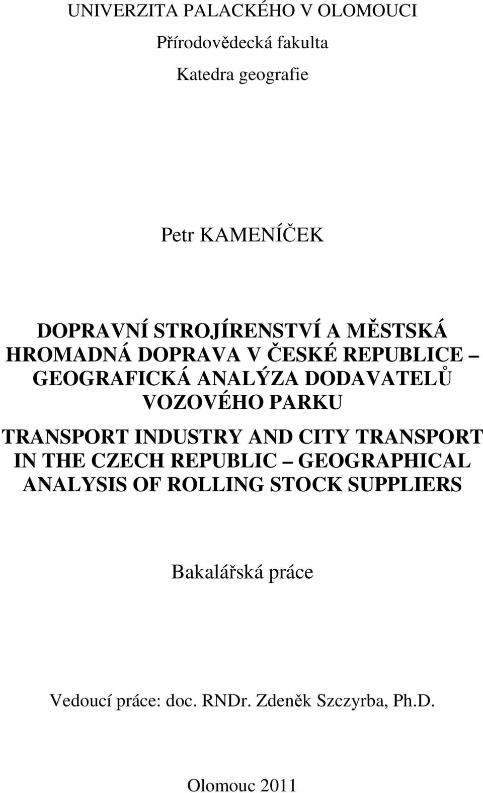 VOZOVÉHO PARKU TRANSPORT INDUSTRY AND CITY TRANSPORT IN THE CZECH REPUBLIC GEOGRAPHICAL ANALYSIS