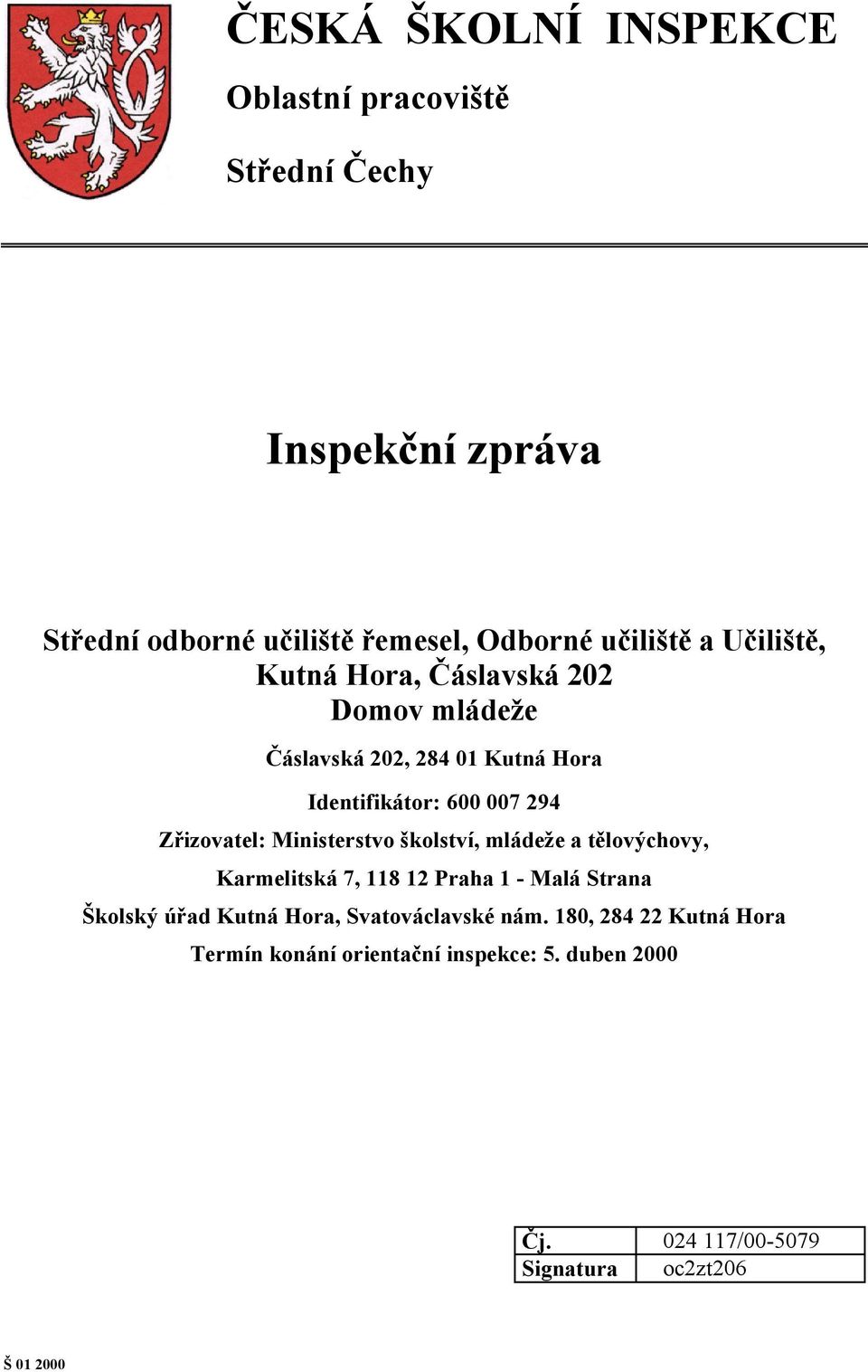 Ministerstvo školství, mládeže a tělovýchovy, Karmelitská 7, 118 12 Praha 1 - Malá Strana Školský úřad Kutná Hora,