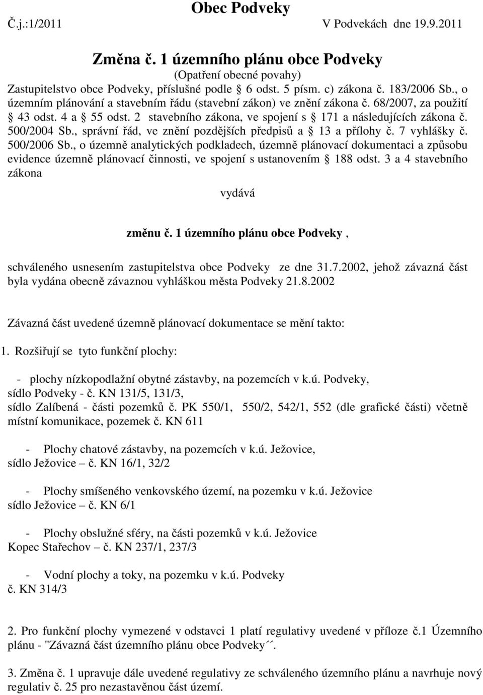 500/2004 Sb., správní řád, ve znění pozdějších předpisů a 13 a přílohy č. 7 vyhlášky č. 500/2006 Sb.