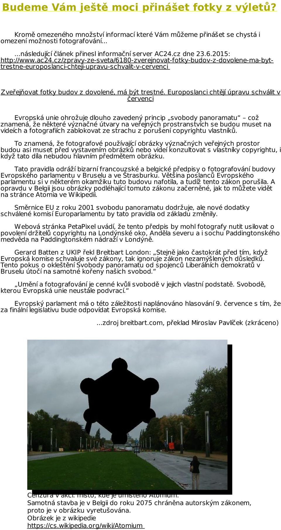cz/zpravy-ze-sveta/6180-zverejnovat-fotky-budov-z-dovolene-ma-byttrestne-europoslanci-chteji-upravu-schvalit-v-cervenci Zveřejňovat fotky budov z dovolené, má být trestné.