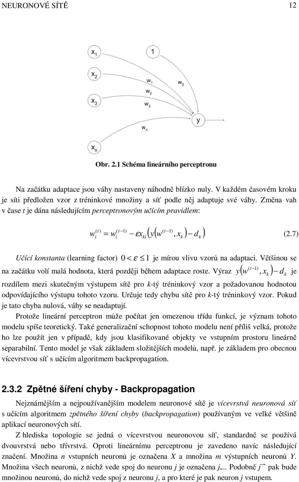 Změna vah v čase t e dána následuícím perceptronovým učícím pravidlem: w ( t ) i = w ( t 1) i ki ( t 1) ( y( w, x ) d ) ε x (2.