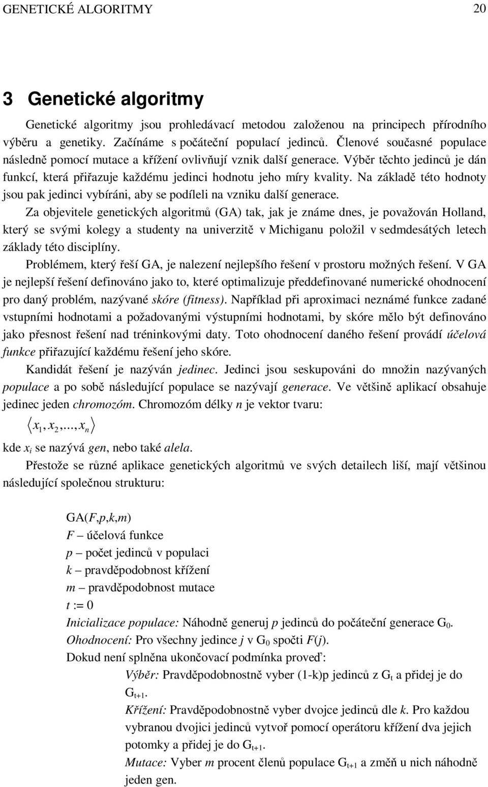 Na základě této hodnoty sou pak edinci vybíráni, aby se podíleli na vzniku další generace.