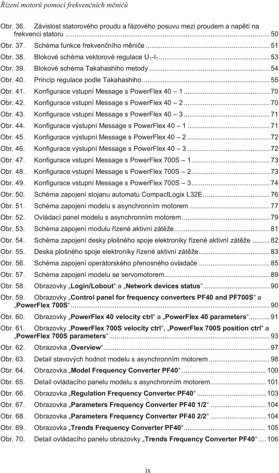 Konfigurace vstupní Message s PowerFlex 40 1... 70 Obr. 42. Konfigurace vstupní Message s PowerFlex 40 2... 70 Obr. 43. Konfigurace vstupní Message s PowerFlex 40 3... 71 Obr. 44.