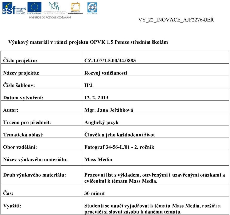 materiálu: CZ.1.07/1.5.00/34.0883 Rozvoj vzdělanosti II/2 12. 2. 2013 Mgr. Jana Jeřábková Anglický jazyk Člověk k a jeho každodenní život Fotograf 34-56-L/ /01-2.
