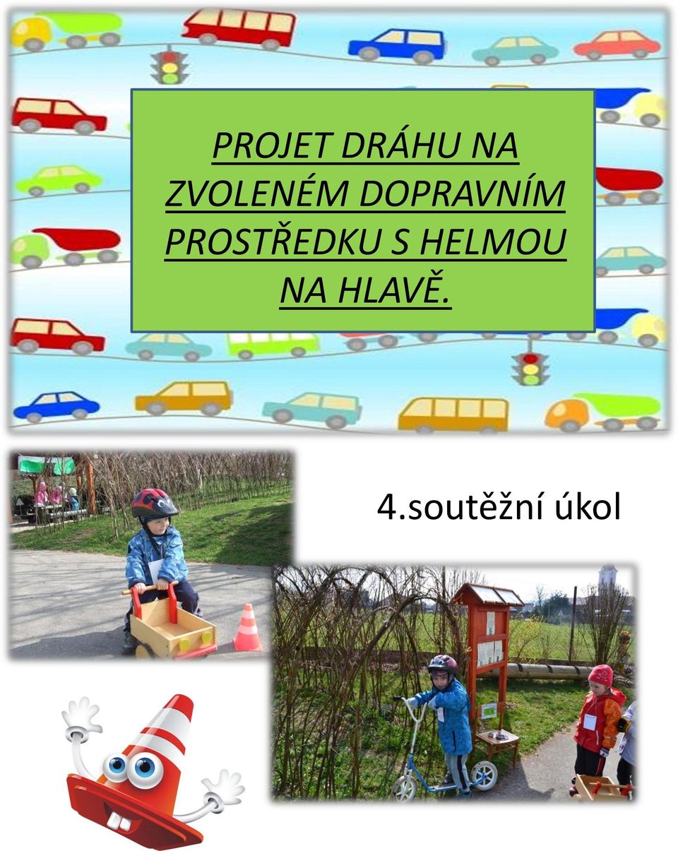PROSTŘEDKU S HELMOU