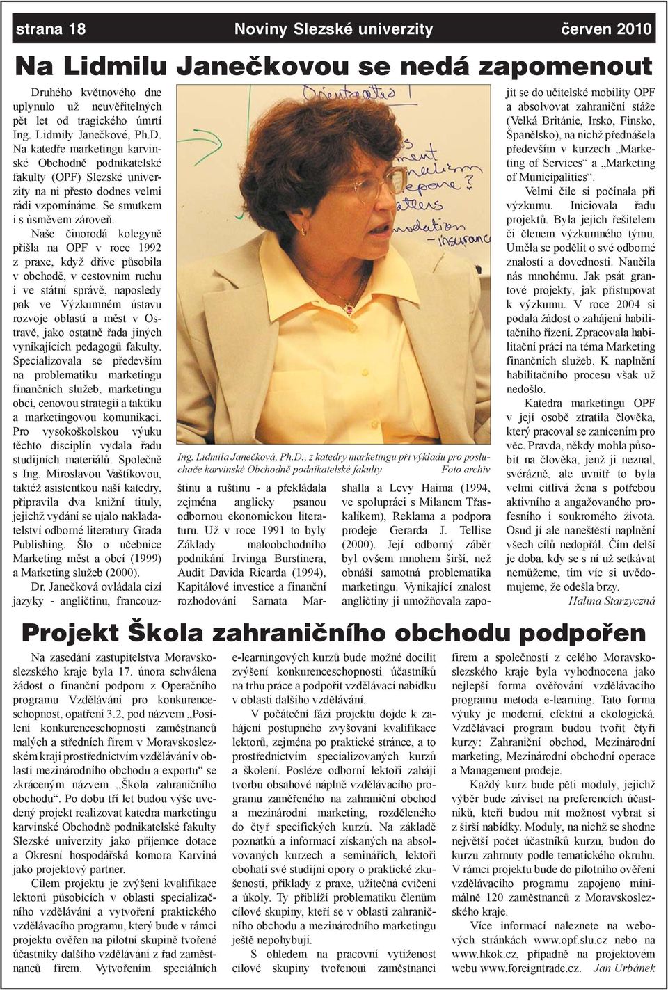 Na katedře marketingu karvinské Obchodně podnikatelské fakulty (OPF) Slezské univerzity na ni přesto dodnes velmi rádi vzpomínáme. Se smutkem i s úsměvem zároveň.