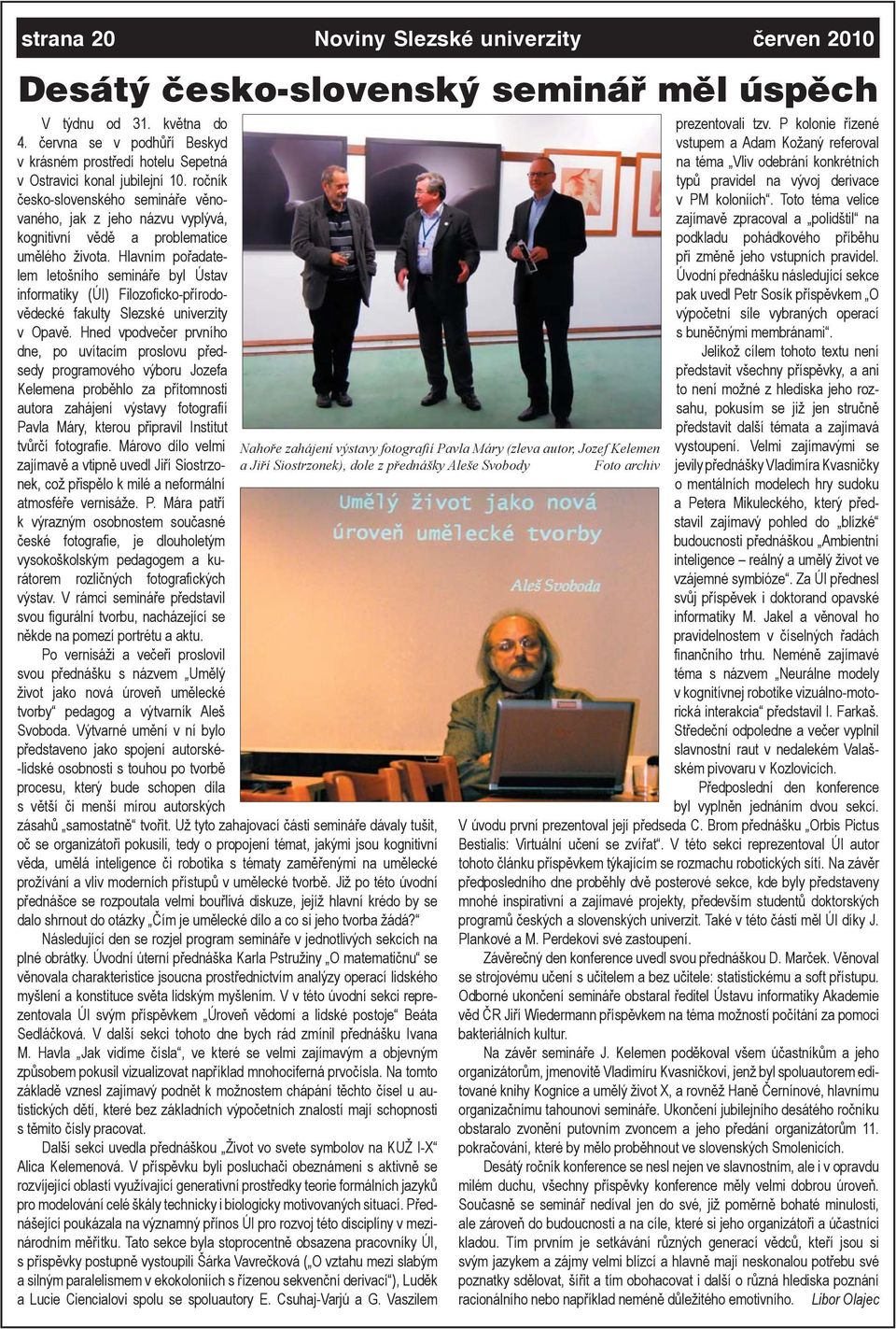 ročník česko-slovenského semináře věnovaného, jak z jeho názvu vyplývá, kognitivní vědě a problematice umělého života.