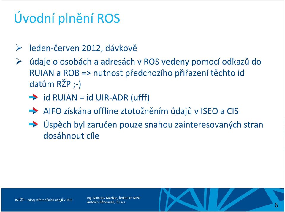 datům RŽP ; ) id RUIAN = id UIR ADR (ufff) AIFO získána offline ztotožněním