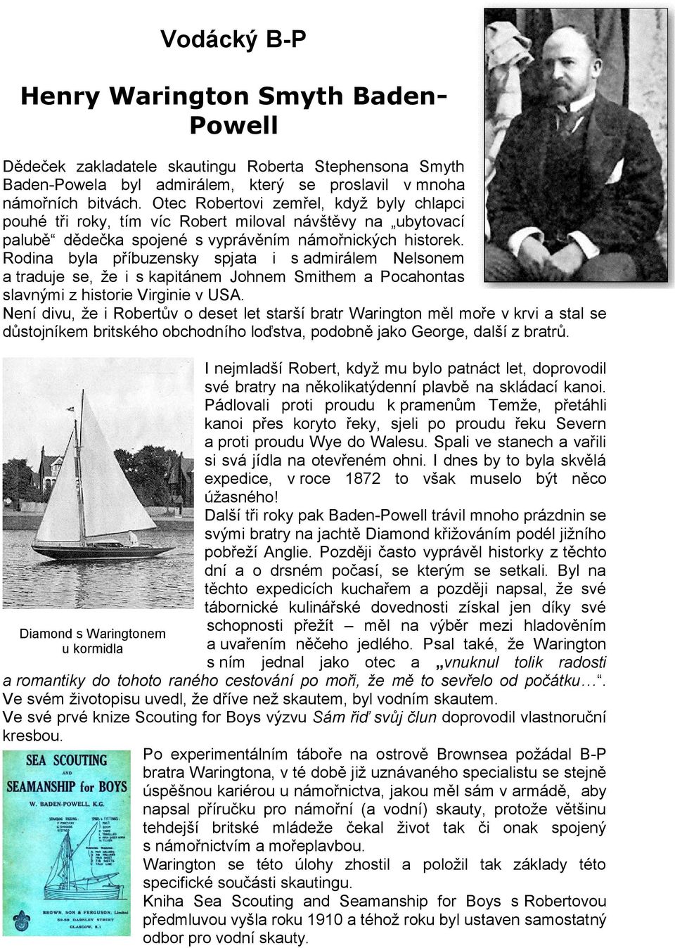 Rodina byla příbuzensky spjata i s admirálem Nelsonem a traduje se, že i s kapitánem Johnem Smithem a Pocahontas slavnými z historie Virginie v USA.