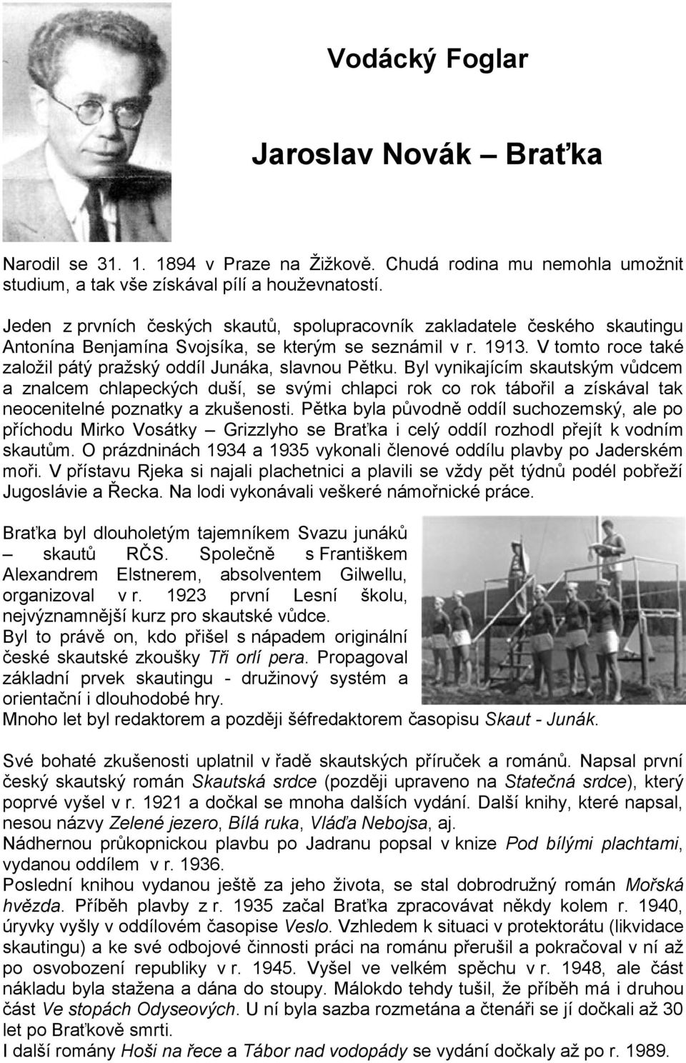 V tomto roce také založil pátý pražský oddíl Junáka, slavnou Pětku.