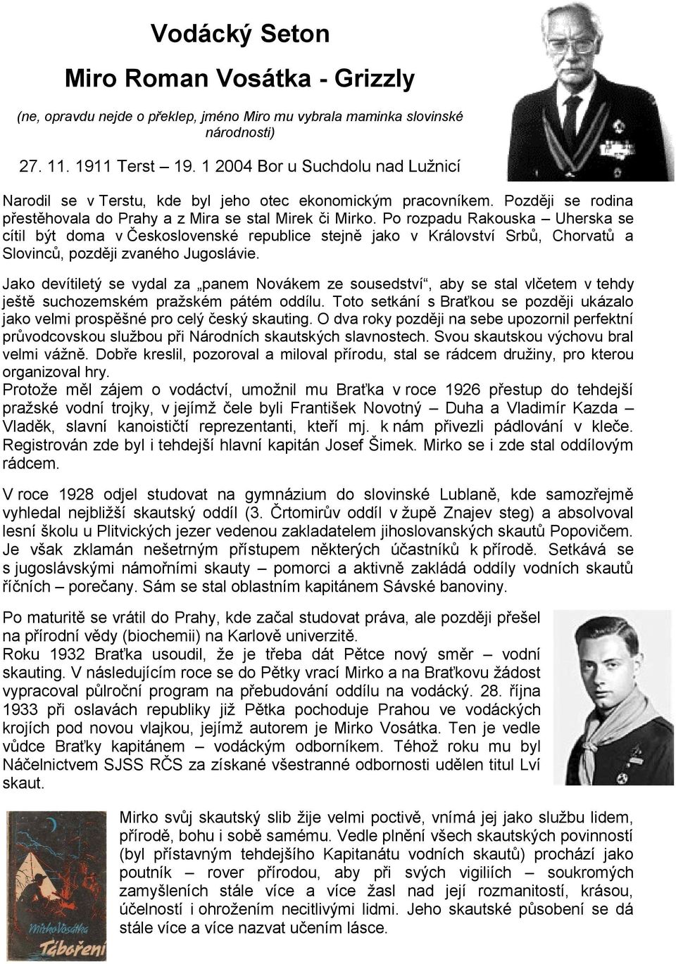 Po rozpadu Rakouska Uherska se cítil být doma v Československé republice stejně jako v Království Srbů, Chorvatů a Slovinců, později zvaného Jugoslávie.