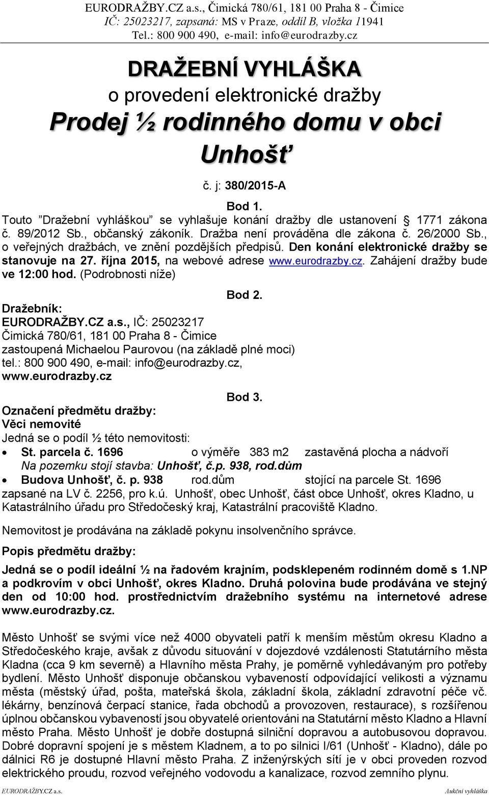 října 2015, na webové adrese www.eurodrazby.cz. Zahájení dražby bude ve 12:00 hod. (Podrobnosti níže) Bod 2.