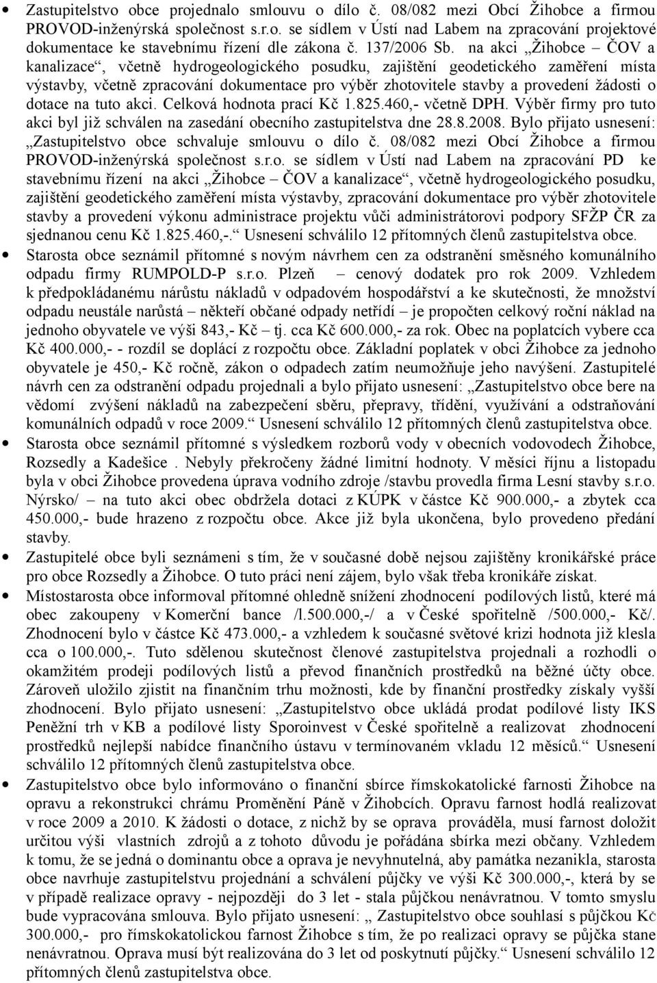 na akci Žihobce ČOV a kanalizace, včetně hydrogeologického posudku, zajištění geodetického zaměření místa výstavby, včetně zpracování dokumentace pro výběr zhotovitele stavby a provedení žádosti o