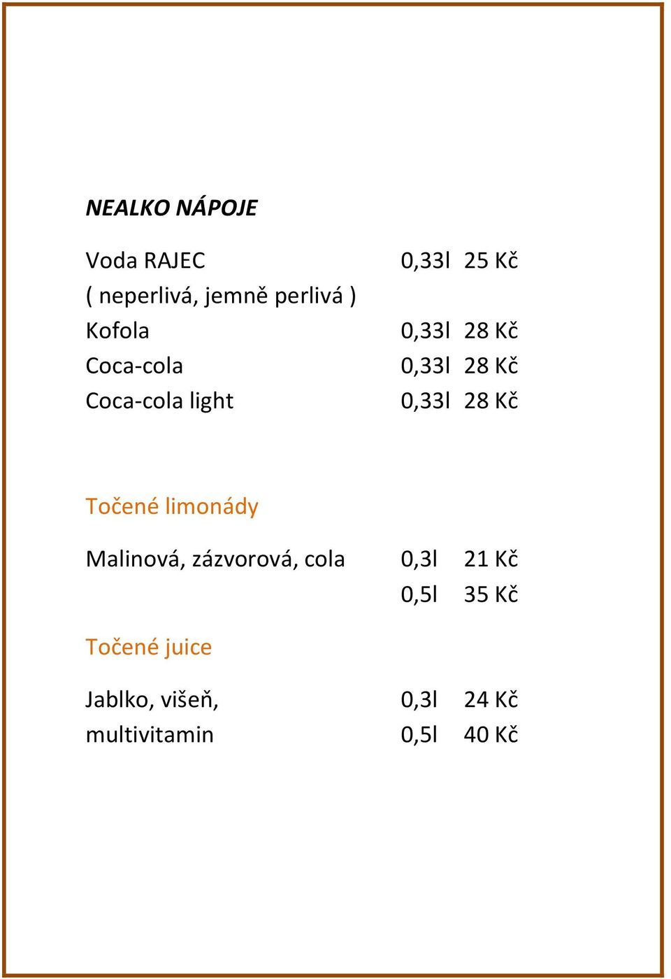 0,33l 28 Kč Točené limonády Malinová, zázvorová, cola 0,3l 21 Kč