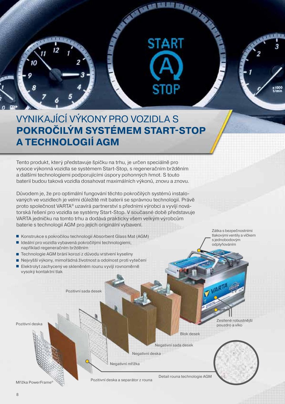 Důvodem je, že pro optimální fungování těchto pokročilých systémů instalovaných ve vozidlech je velmi důležité mít baterii se správnou technologií.