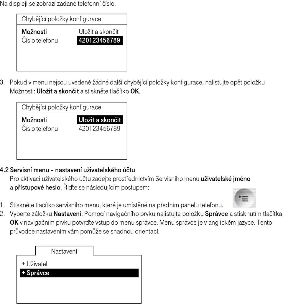 Chybějící položky konfigurace Možnosti Uložit a skončit Číslo telefonu 420123456789 4.