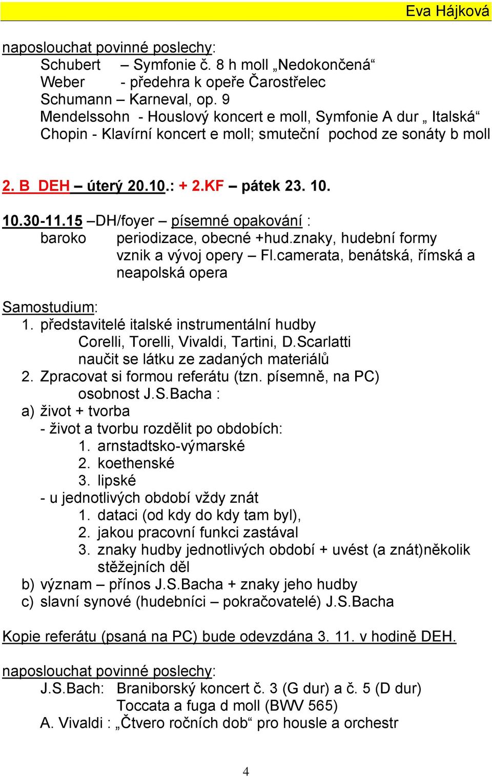 15 DH/foyer písemné opakování : baroko periodizace, obecné +hud.znaky, hudební formy vznik a vývoj opery Fl.camerata, benátská, římská a neapolská opera 1.