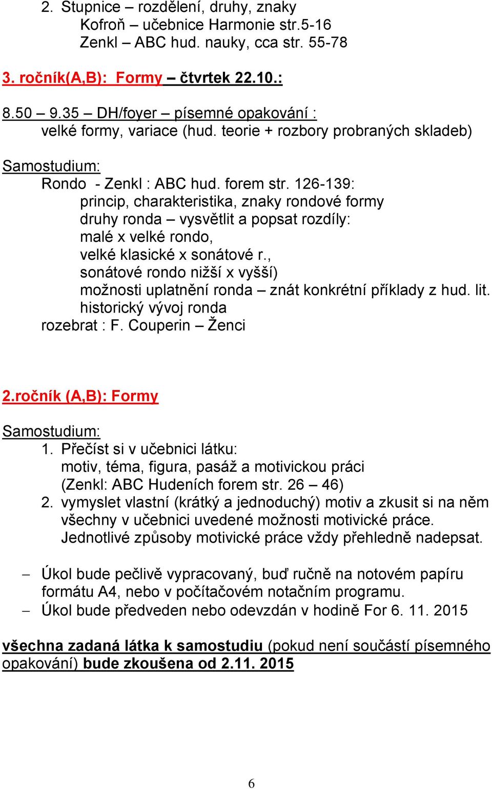 126-139: princip, charakteristika, znaky rondové formy druhy ronda vysvětlit a popsat rozdíly: malé x velké rondo, velké klasické x sonátové r.