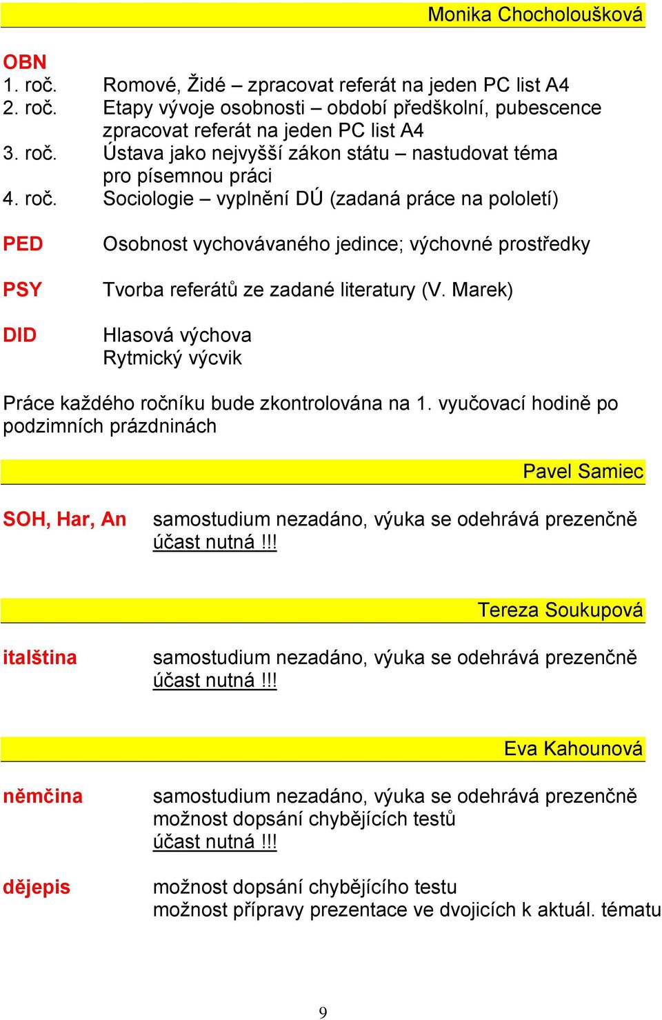 Marek) Hlasová výchova Rytmický výcvik Práce každého ročníku bude zkontrolována na 1.