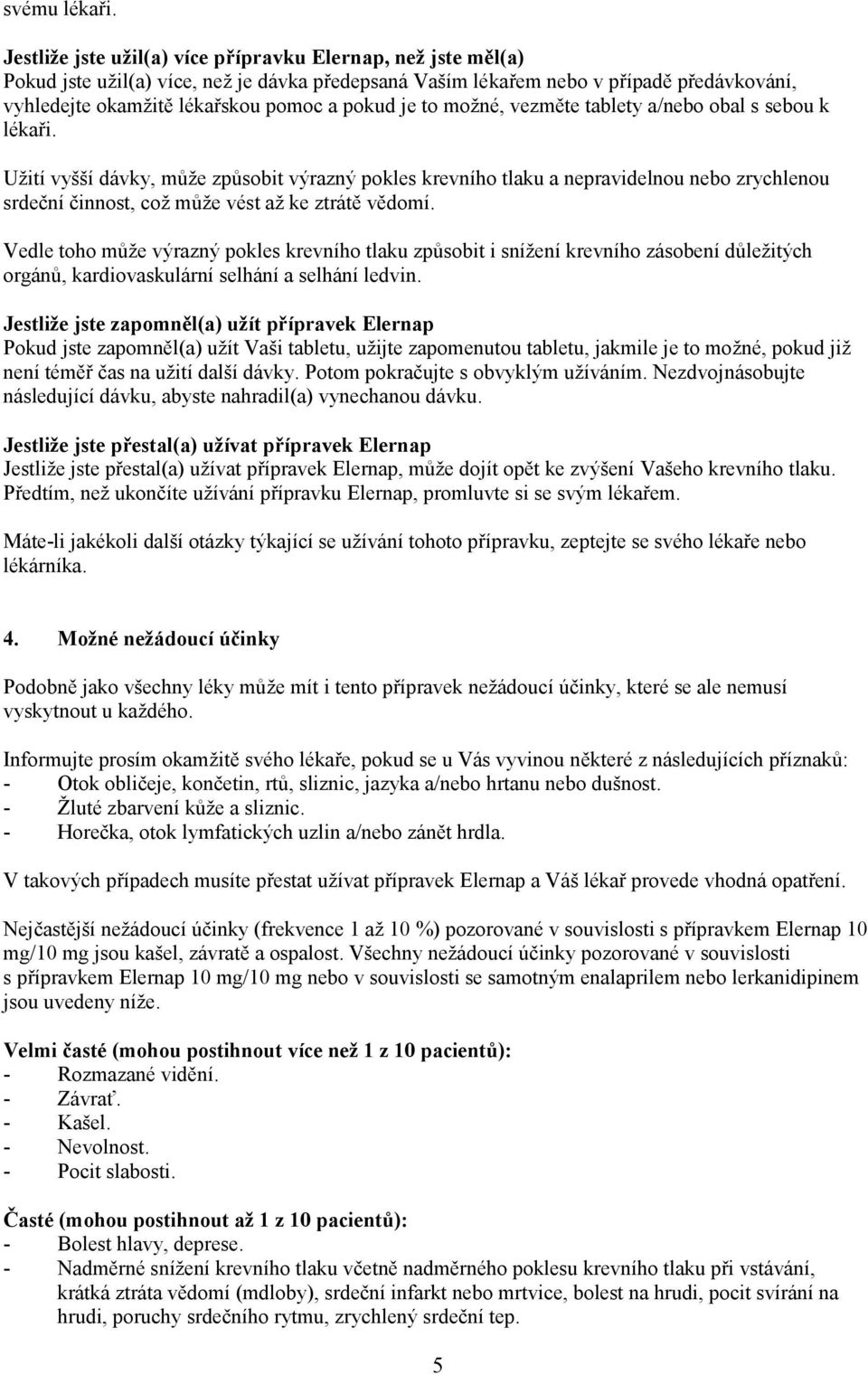 je to možné, vezměte tablety a/nebo obal s sebou k lékaři.