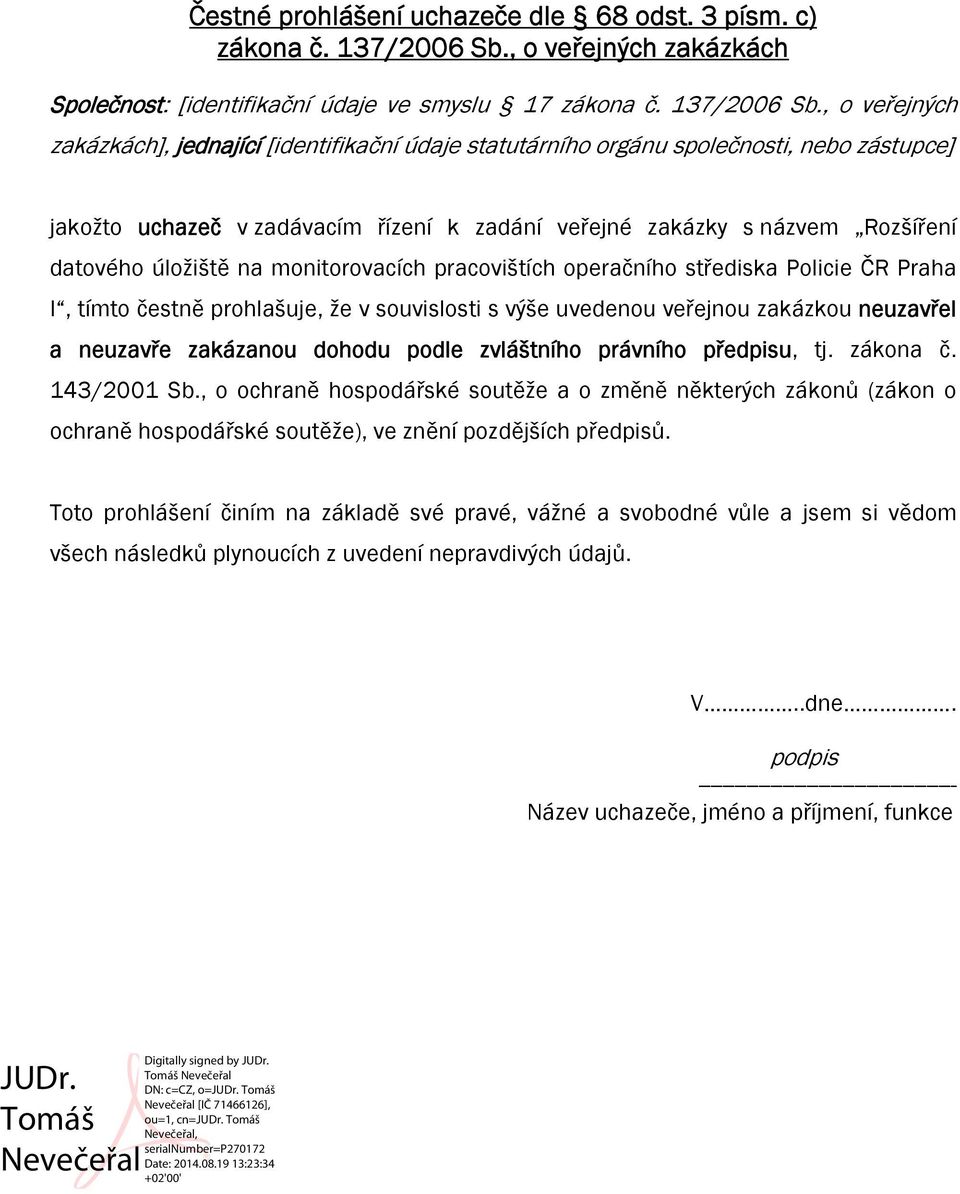 , o veřejných zakázkách], jednající [identifikační údaje statutárního orgánu společnosti, nebo zástupce] jakožto uchazeč v zadávacím řízení k zadání veřejné zakázky s názvem Rozšíření datového
