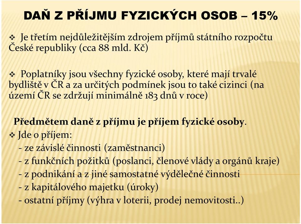 minimálně 183 dnů v roce) Předmětem daně z příjmu je příjem fyzické osoby.