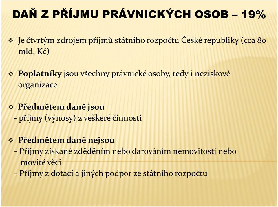 Kč) Poplatníky jsou všechny právnické osoby, tedy i neziskové organizace Předmětem daně jsou -