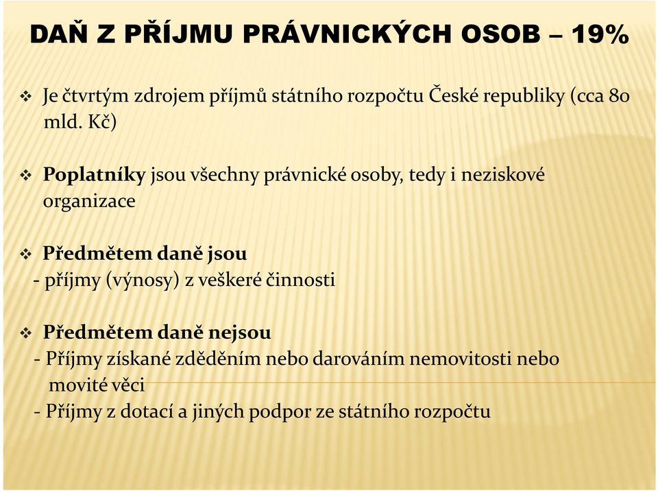 Kč) Poplatníky jsou všechny právnické osoby, tedy i neziskové organizace Předmětem daně jsou -