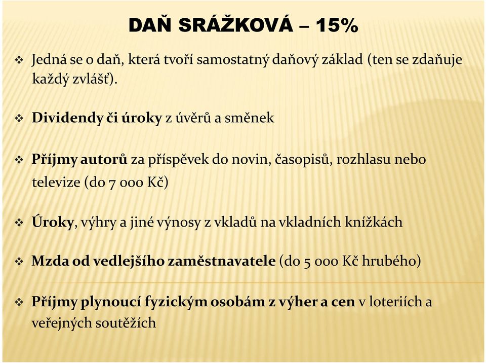 televize (do 7 000 Kč) Úroky, výhry a jiné výnosy z vkladů na vkladních knížkách Mzda od vedlejšího