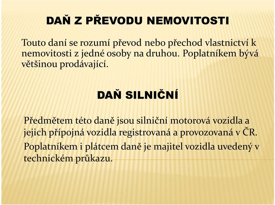 DAŇ SILNIČNÍ Předmětem této daně jsou silniční motorová vozidla a jejich přípojná