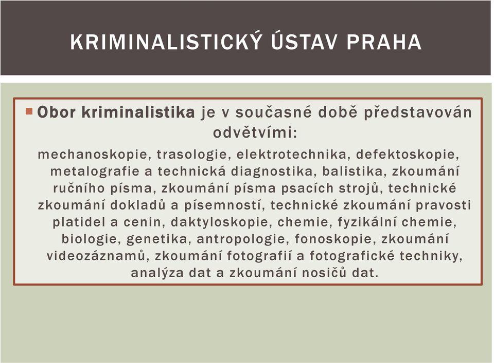 strojů, technické zkoumání dokladů a písemností, technické zkoumání pravosti platidel a cenin, daktyloskopie, chemie, fyzikální