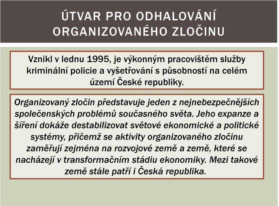 Organizovaný zločin představuje jeden z nejnebezpečnějších společenských problémů současného světa.