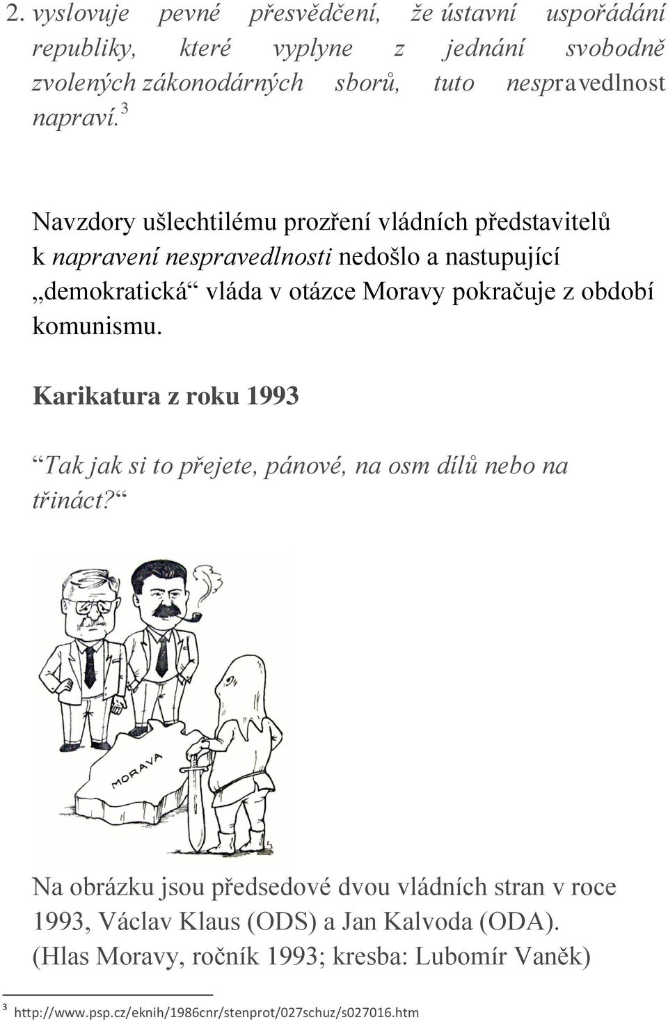 období komunismu. Karikatura z roku 1993 Tak jak si to přejete, pánové, na osm dílů nebo na třináct?