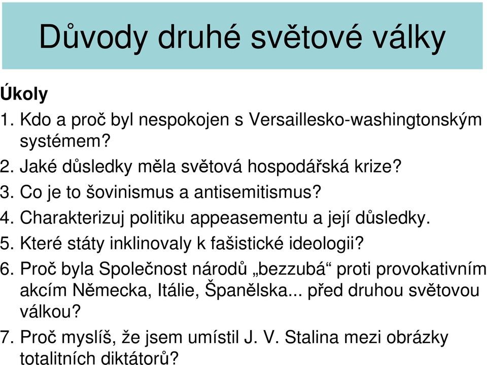 Charakterizuj politiku appeasementu a její důsledky. 5. Které státy inklinovaly k fašistické ideologii? 6.