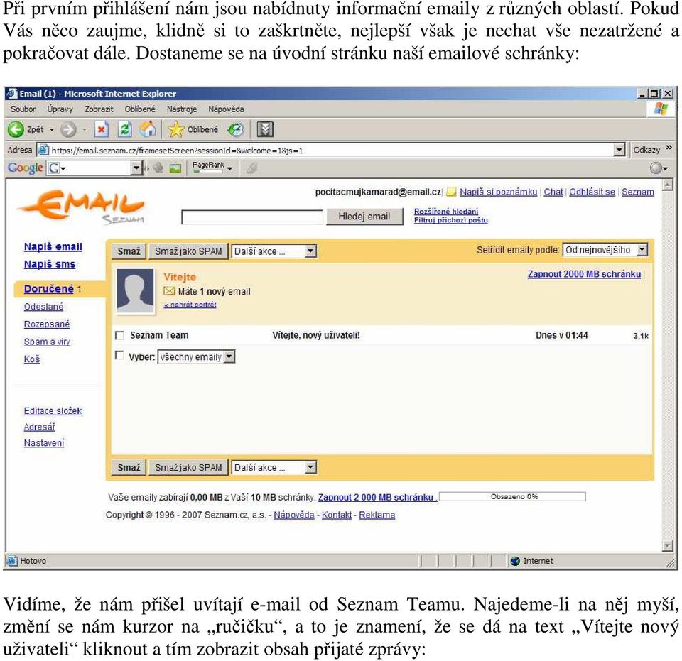 Dostaneme se na úvodní stránku naší emailové schránky: Vidíme, že nám přišel uvítají e-mail od Seznam Teamu.