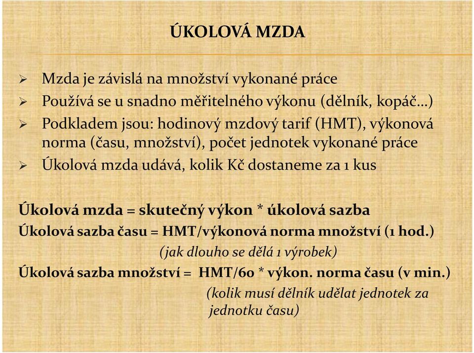 dostaneme za 1 kus Úkolová mzda = skutečný výkon * úkolová sazba Úkolová sazba času = HMT/výkonová norma množství (1 hod.