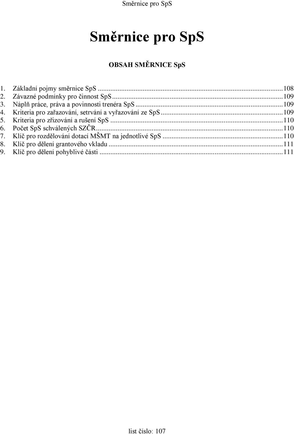 Kriteria pro zřizování a rušení SpS... 110 6. Počet SpS schválených SZČR... 110 7.