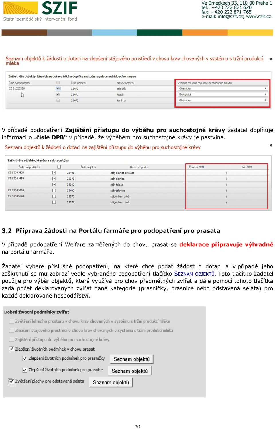 Žadatel vybere příslušné podopatření, na které chce podat žádost o dotaci a v případě jeho zaškrtnutí se mu zobrazí vedle vybraného podopatření tlačítko SEZNAM OBJEKTŮ.