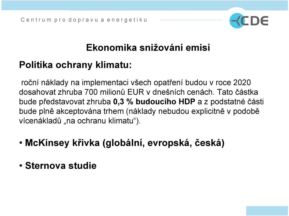 Tato částka bude představovat zhruba 0,3 % budoucího HDP a z podstatné části bude plně akceptována