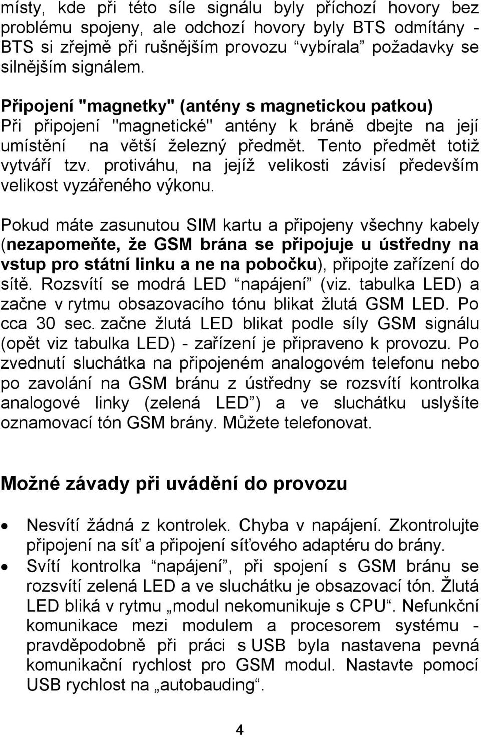 protiváhu, na jejíž velikosti závisí především velikost vyzářeného výkonu.