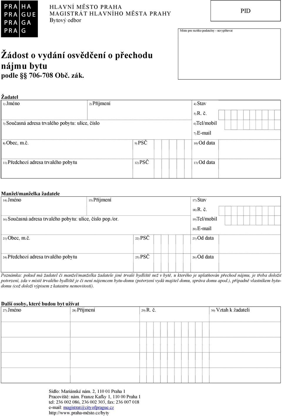 č. 16) Současná adresa trvalého pobytu: ulice, číslo pop./or. 19)Tel/mobil 20) E-mail 21) Obec, m.č. 22) PSČ 23) Od data 24) Předchozí adresa trvalého pobytu 25) PSČ 26) Od data Poznámka: pokud má