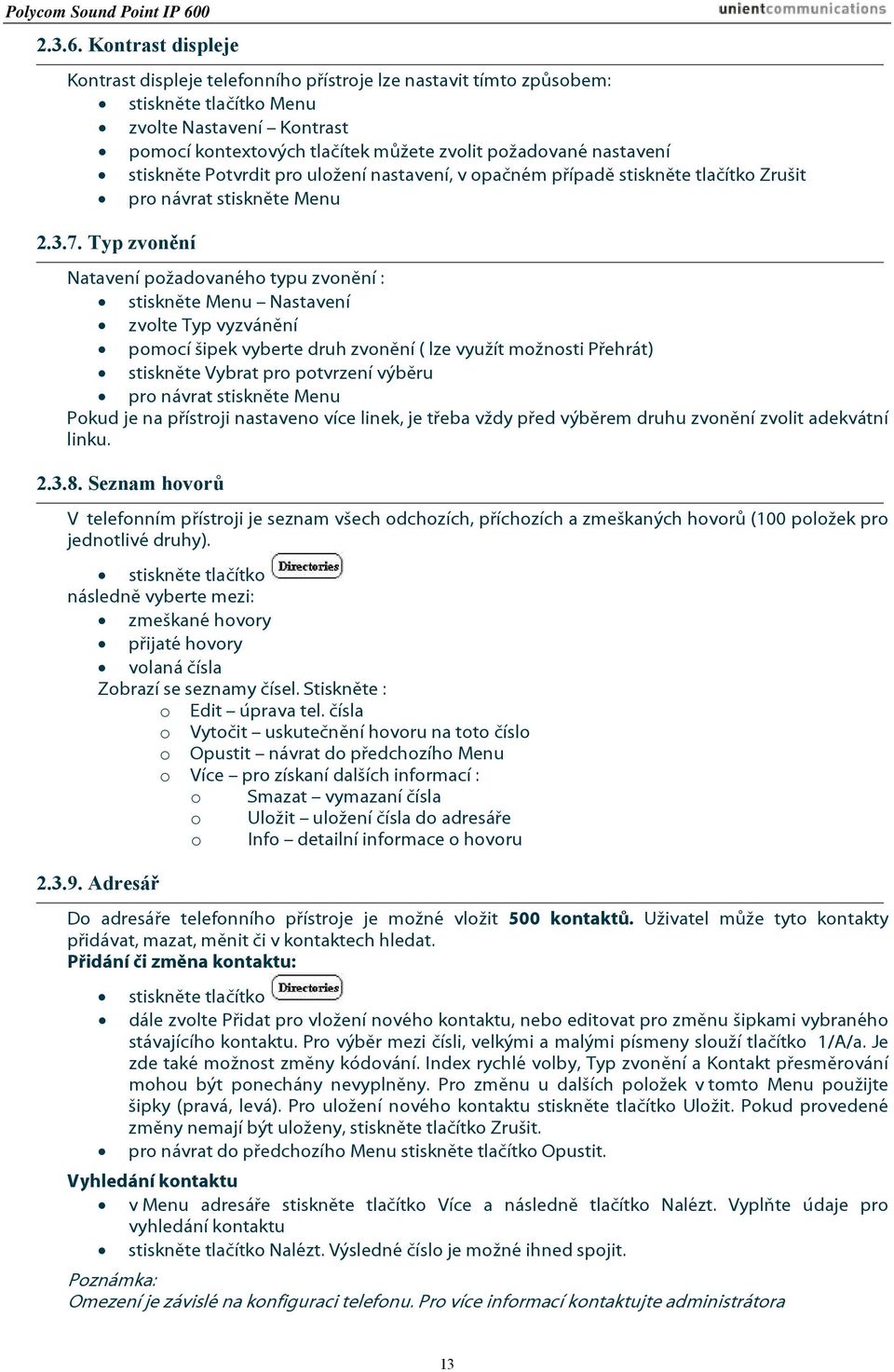 nastavení stiskněte Potvrdit pro uložení nastavení, v opačném případě stiskněte tlačítko Zrušit pro návrat stiskněte Menu 2.3.7.