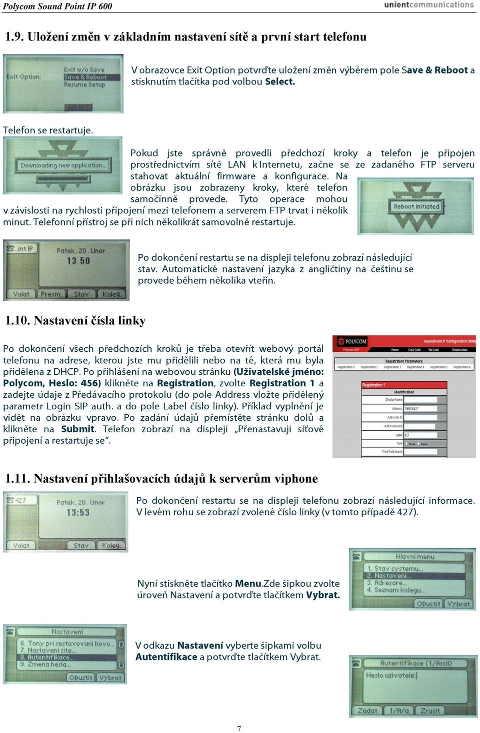 Pokud jste správně provedli předchozí kroky a telefon je připojen prostřednictvím sítě LAN k Internetu, začne se ze zadaného FTP serveru stahovat aktuální firmware a konfigurace.