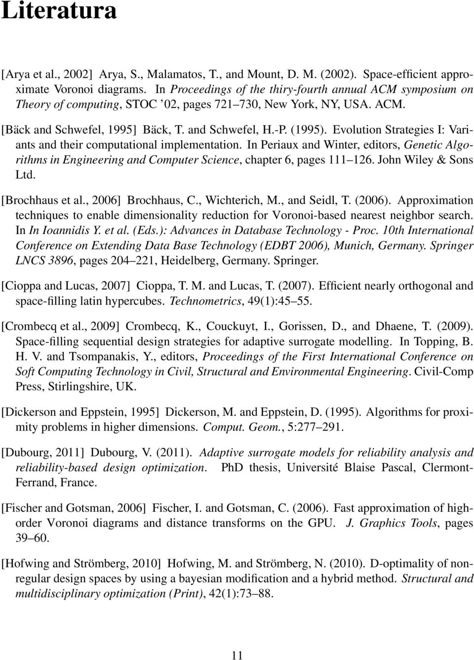 Evolution Strategies I: Variants and their computational implementation. In Periaux and Winter, editors, Genetic Algorithms in Engineering and Computer Science, chapter 6, pages 111 126.