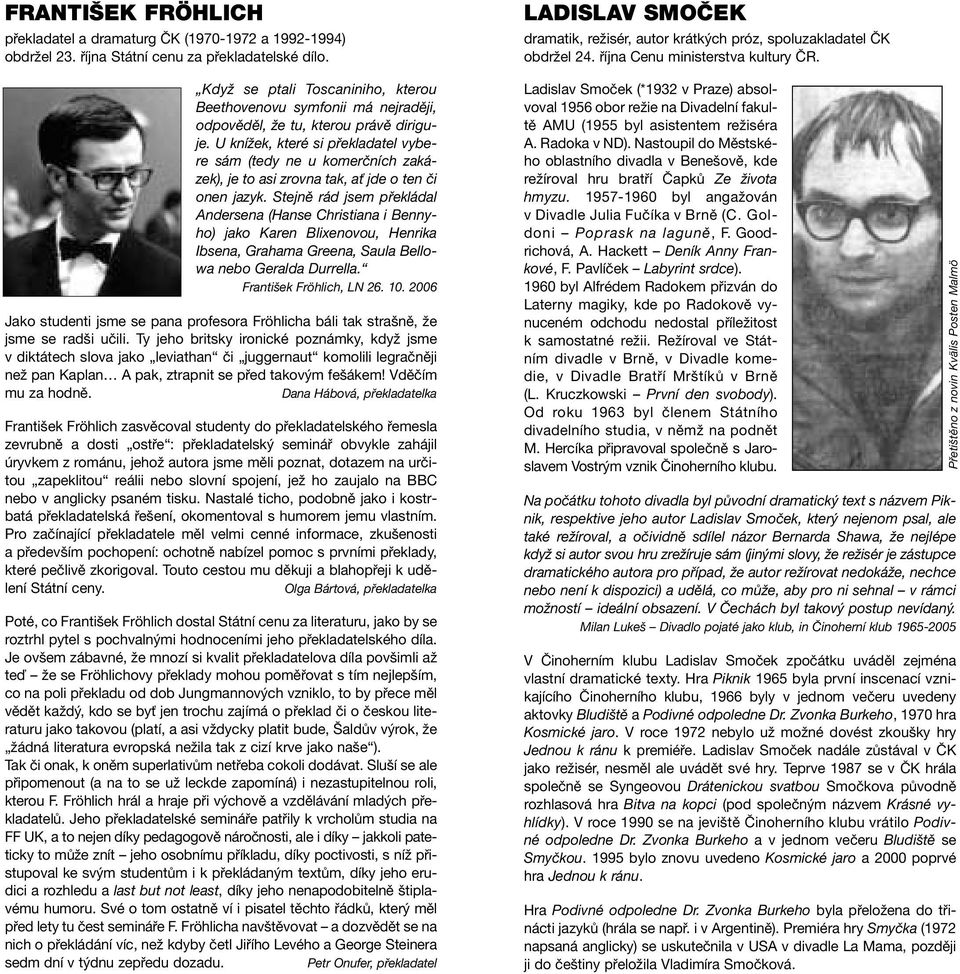 U knížek, které si překladatel vybere sám (tedy ne u komerčních zakázek), je to asi zrovna tak, ať jde o ten či onen jazyk.